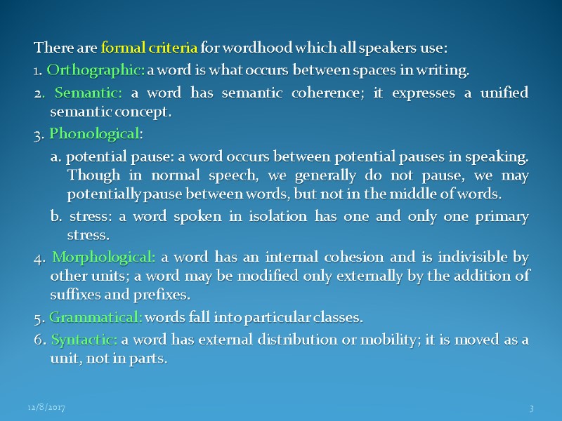 There are formal criteria for wordhood which all speakers use: 1. Orthographic: a word